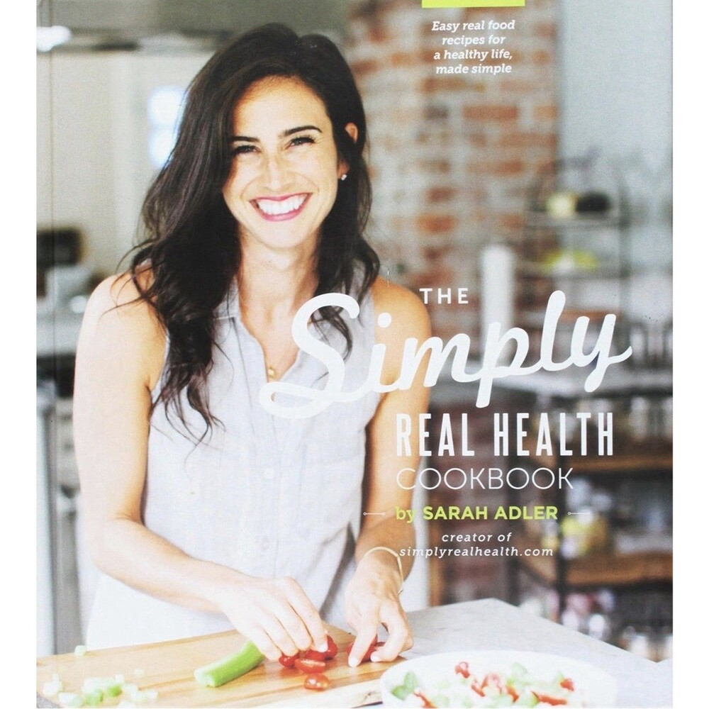 The Simply Real Health Cookbook Sarah Adler Hardcover ISBN: 9780692331385